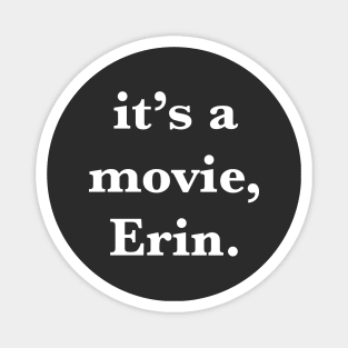 It's a movie, Erin Magnet